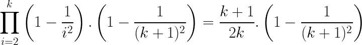 \LARGE \prod_{i=2}^{k}\left ( 1 - \frac{1}{i^{2}} \right ).\left ( 1-\frac{1}{(k+1)^{2}} \right ) = \frac{k+1}{2k}.\left ( 1-\frac{1}{(k+1)^{2}} \right )